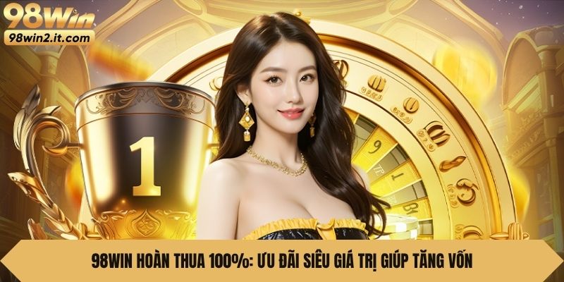 98Win Hoàn Thua 100%