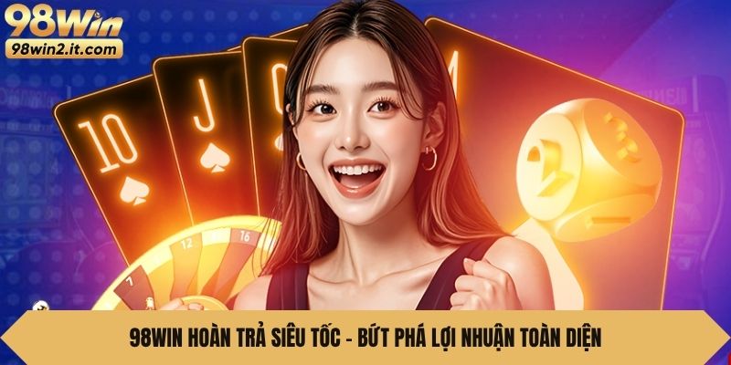 98Win Hoàn Trả Siêu Tốc