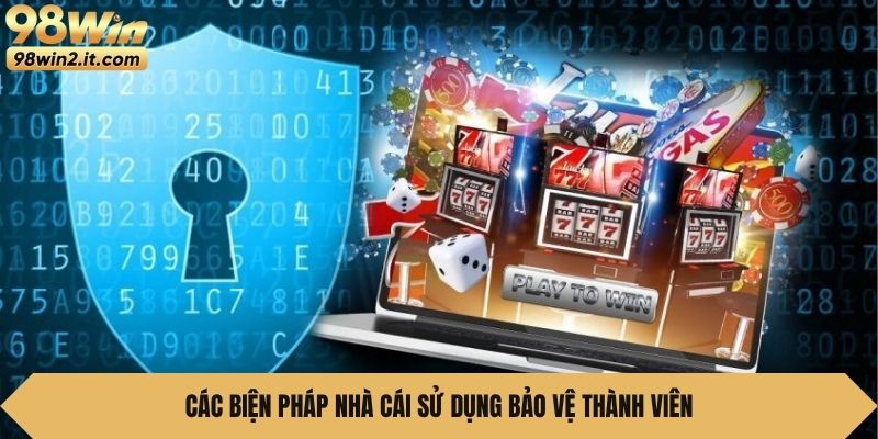 Các biện pháp nhà cái sử dụng bảo vệ thành viên