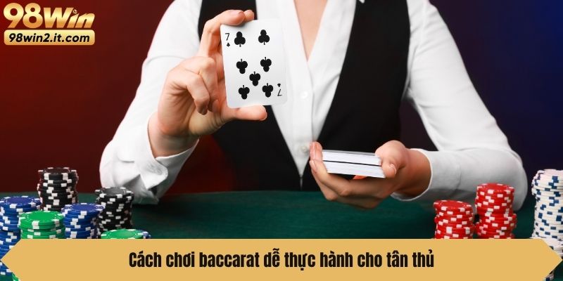Cách chơi baccarat dễ thực hành cho tân thủ