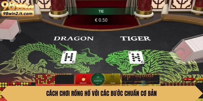 Cách chơi Rồng hổ với các bước chuẩn cơ bản