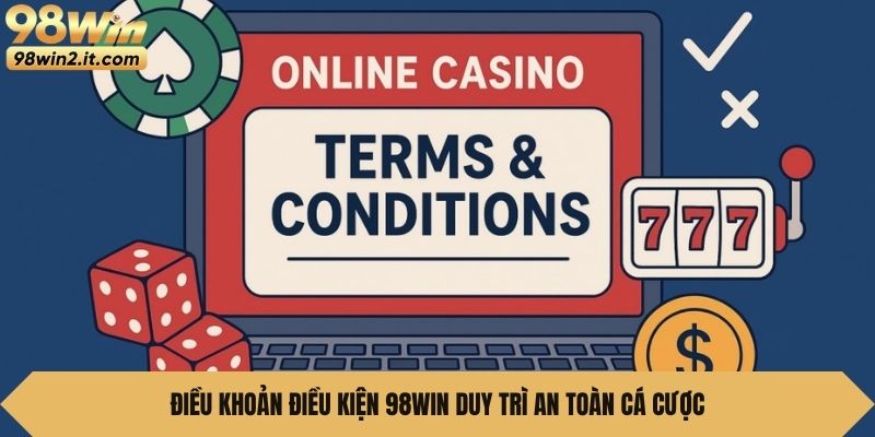 Điều khoản điều kiện 98WIN duy trì an toàn cá cược