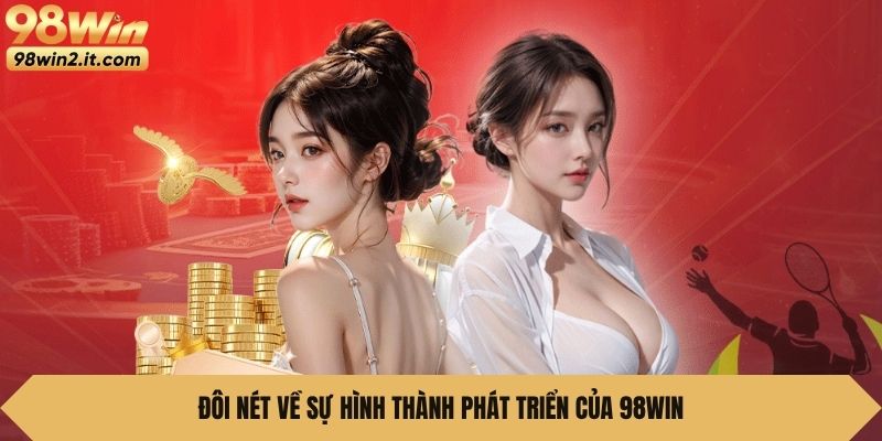Đôi nét về sự hình thành phát triển của 98WIN