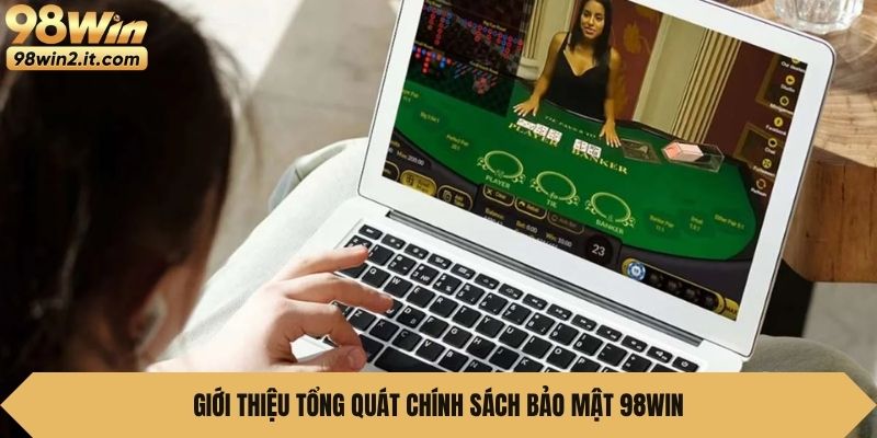 Giới thiệu tổng quát chính sách bảo mật 98WIN