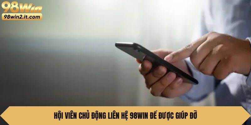 Hội viên chủ động liên hệ 98win để được giúp đỡ
