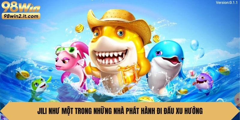 JILI như một trong những nhà phát hành đi đầu xu hướng