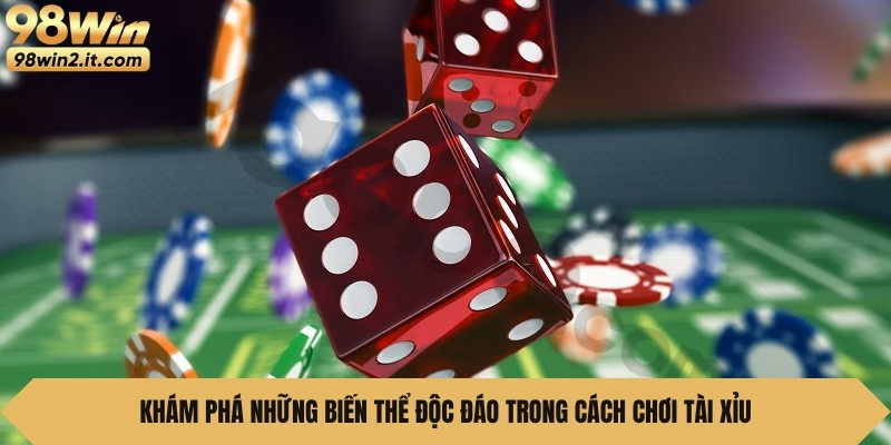 Khám phá những biến thể độc đáo trong cách chơi tài xỉu