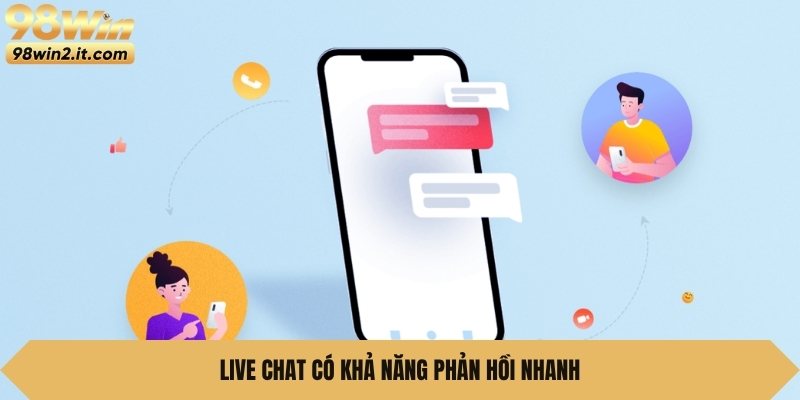 Live chat có khả năng phản hồi nhanh