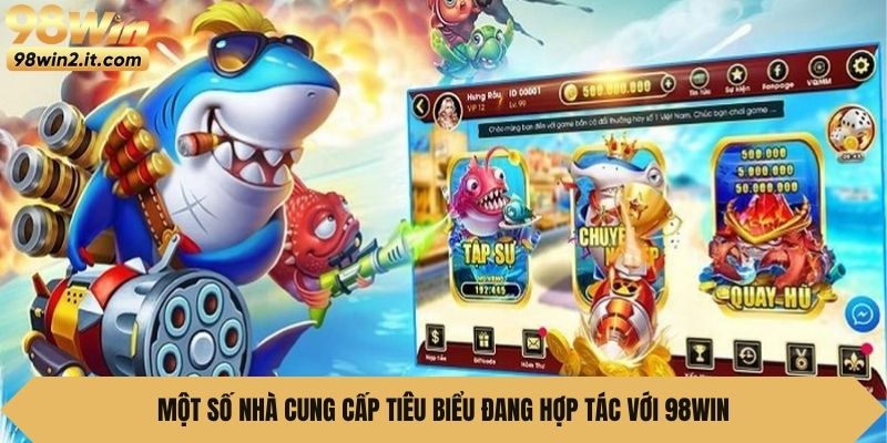 Một số nhà cung cấp tiêu biểu đang hợp tác với 98win