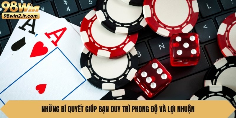 Những bí quyết giúp bạn duy trì phong độ và lợi nhuận