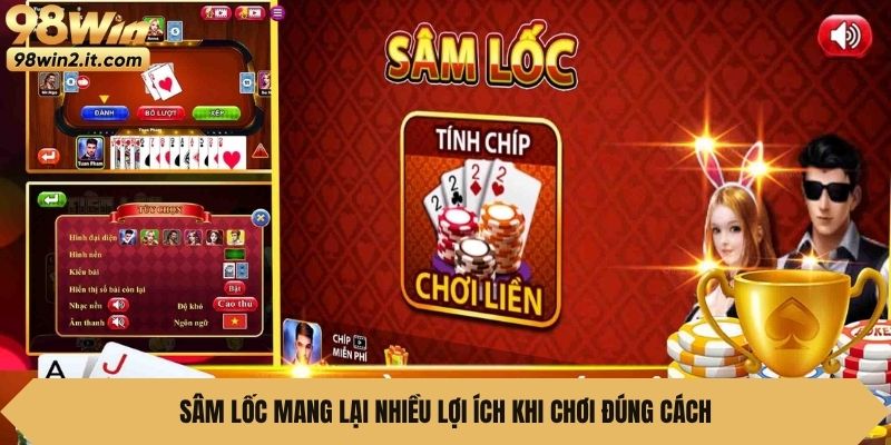 Sâm lốc mang lại nhiều lợi ích khi chơi đúng cách