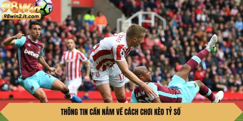 Thông tin cần nắm về cách chơi kèo tỷ số 